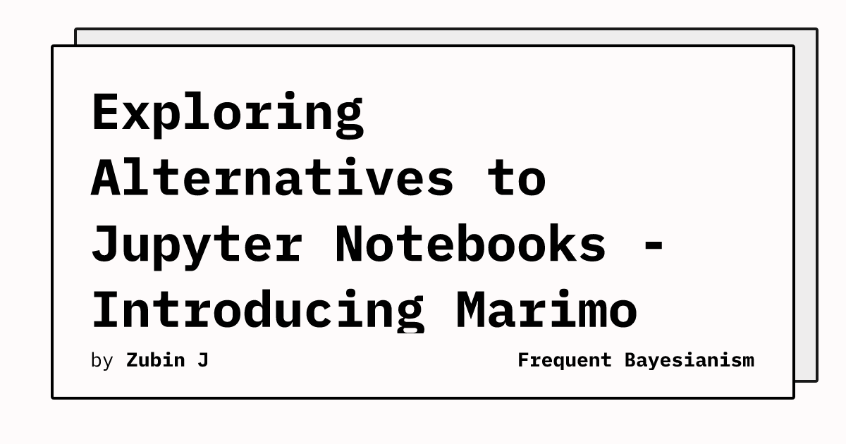 Exploring Alternatives to Jupyter Notebooks - Introducing Marimo Notebooks